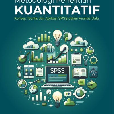 METODOLOGI PENELITIAN KUANTITATIF Konsep Teoritis dan Aplikasi SPSS dalam Analisis Data