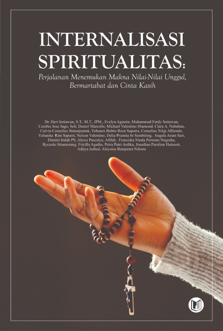 INTERNALISASI SPIRITUALITAS: Perjalanan Menemukan Makna Nilai-Nilai Unggul, Bermartabat dan Cinta Kasih