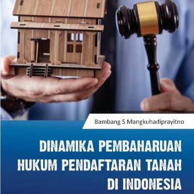 DINAMIKA PEMBAHARUAN HUKUM PENDAFTARAN TANAH DI INDONESIA: UPAYA PENINGKATAN KEPASTIAN HUKUM BAGI PEMEGANG SERTIPIKAT TANAH
