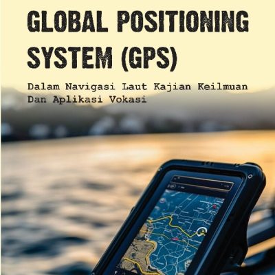 GLOBAL POSITIONING SYSTEM (GPS) DALAM NAVIGASI LAUT KAJIAN KEILMUAN DAN APLIKASI VOKASI