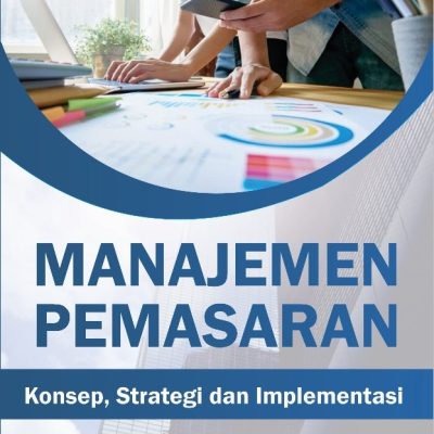 MANAJEMEN PEMASARAN: Konsep, Strategi dan Implementasi