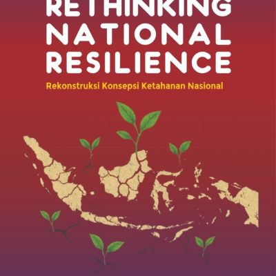 RETHINKING NATIONAL RESILIENCE Rekonstruksi Konsepsi Ketahanan Nasional