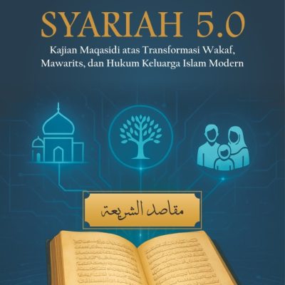 SYARIAH 5.0 KAJIAN MAQASIDI ATAS TRANSFORMASI WAKAF, MAWARITS, DAN HUKUM KELUARGA ISLAM MODERN