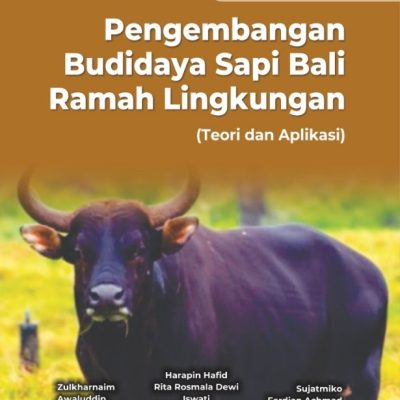BUKU REFERENSI PENGEMBANGAN BUDIDAYA SAPI BALI RAMAH LINGKUNGAN (TEORI DAN APLIKASI)