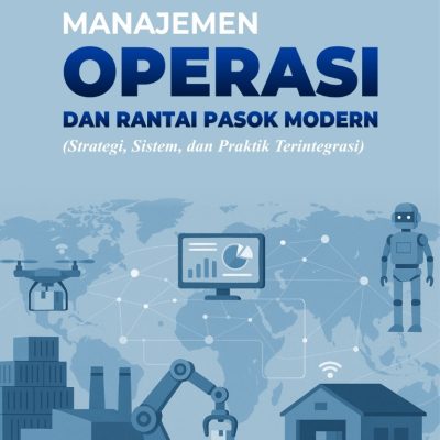 MANAJEMEN OPERASI DAN RANTAI PASOK MODERN (STRATEGI, SISTEM, DAN PRAKTIK TERINTEGRASI)