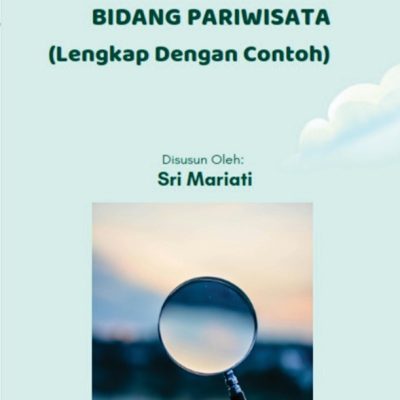 PEDOMAN PRAKTIS MEMBUAT SKRIPSI/TESIS/DISERTASI BIDANG PARIWISATA (Lengkap Dengan Contoh)