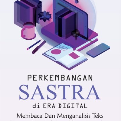 PERKEMBANGAN SASTRA DI ERA DIGITAL MEMBACA DAN MENGANALISIS TEKS DENGAN PEMBELAJARAN DEEP LEARNING