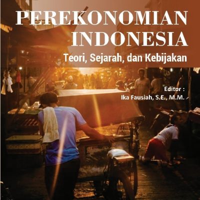 PEREKONOMIAN INDONESIA: TEORI, SEJARAH, DAN KEBIJAKAN