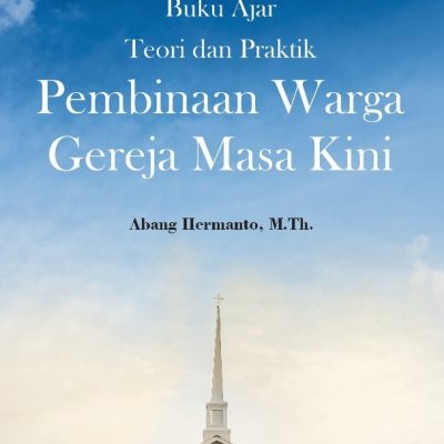BUKU AJAR TEORI DAN PRAKTIK PEMBINAAN WARGA GEREJA MASA KINI