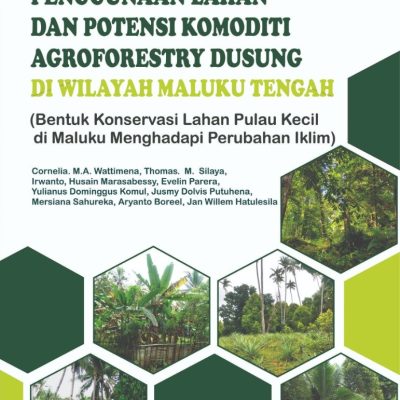 PENGGUNAAN LAHAN DAN POTENSI KOMODITI AGROFORESTRY DUSUNG DI WILAYAH MALUKU TENGAH (BENTUK KONSERVASI LAHAN PULAU KECIL DI MALUKU MENGHADAPI PERUBAHAN IKLIM)