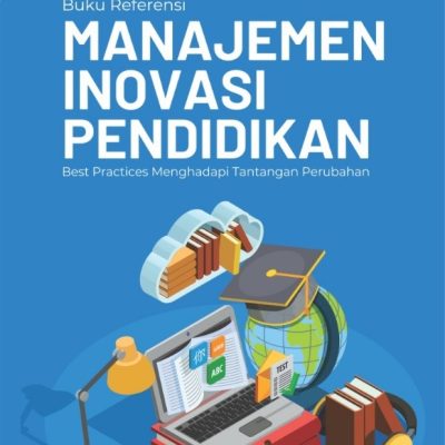 Buku Referensi MANAJEMEN INOVASI PENDIDIKAN Best Practices Menghadapi Tantangan Perubahan