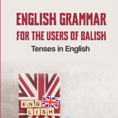 ENGLISH GRAMMAR FOR THE USERS OF BALISH Tenses in English