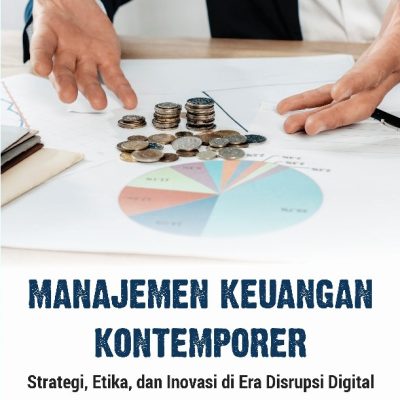 MANAJEMEN KEUANGAN KONTEMPORER: STRATEGI, ETIKA, DAN INOVASI DI ERA DISRUPSI DIGITAL