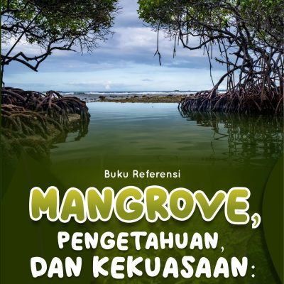 Buku Referensi “Mangrove, Pengetahuan, dan Kekuasaan: Produksi Bersama Keamanan Air melalui Penelitian Aksi Partisipatif di Pulau Kecil”