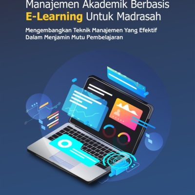 SISTEM INFORMASI MANAJEMEN AKADEMIK BERBASIS E-LEARNING UNTUK MADRASAH Mengembangkan Teknik Manajemen yang Efektif dalam Menjamin Mutu Pembelajaran