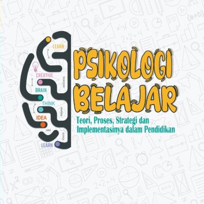 PSIKOLOGI BELAJAR: Teori, Proses, Strategidan Implementasinya dalam Pendidikan