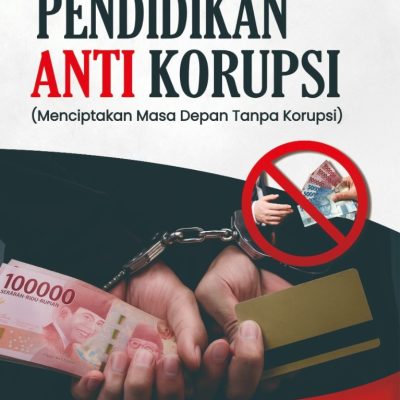 PENDIDIKAN ANTIKORUPSI (MENCIPTAKAN MASA DEPAN TANPA KORUPSI)