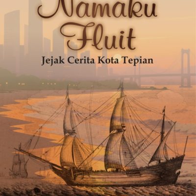 NAMAKU FLUIT Jejak Cerita Kota Tepian
