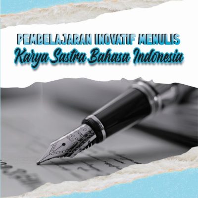 PEMBELAJARAN INOVATIF MENULIS KARYA SASTRA BAHASA INDONESIA