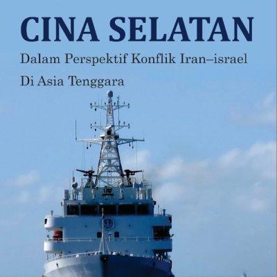 LAUT CINA SELATAN DALAM PERSPEKTIF KONFLIK IRAN–ISRAEL DI ASIA TENGGARA