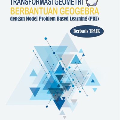 TRANSFORMASI GEOMETRI BERBANTUAN GEOGEBRA DENGAN MODEL PROBLEM BASED LEARNING (PBL) BERBASIS TPACK