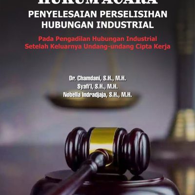 HUKUM ACARA PENYELESAIAN PERSELISIHAN HUBUNGAN INDUSTRIAL PADA PENGADILAN HUBUNGAN INDUSTRIAL SETELAH KELUARNYA UNDANG-UNDANG CIPTA KERJA