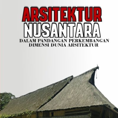 ARSITEKTUR NUSANTARA: DALAM PANDANGAN PERKEMBANGAN DIMENSI DUNIA ARSITEKTUR