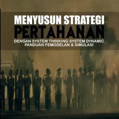MENYUSUN STRATEGI PERTAHANAN DENGAN SYSTEM THINKING SYSTEM DYNAMIC PANDUAN PEMODELAN & SIMULASI