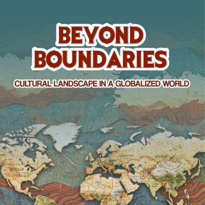 BEYOND BOUNDARIES: CULTURAL LANDSCAPE IN A GLOBALIZED WORLD