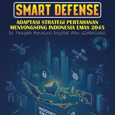 SMART DEFENSE ADAPTASI STRATEGI PERTAHANAN MENYONGSONG INDONESIA EMAS 2045 DI TENGAH REVOLUSI DIGITAL DAN GLOBALISASI
