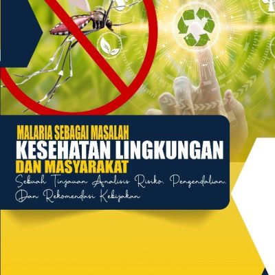 MALARIA SEBAGAI MASALAH KESEHATAN LINGKUNGAN DAN MASYARAKAT Sebuah Tinjauan Analisis Risiko, Pengendalian, Dan Rekomendasi Kebijakan