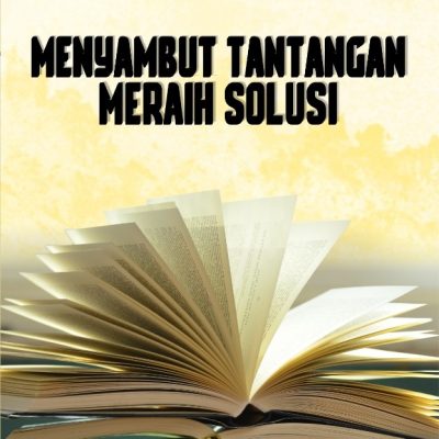 MENYAMBUT TANTANGAN, MERAIH SOLUSI
