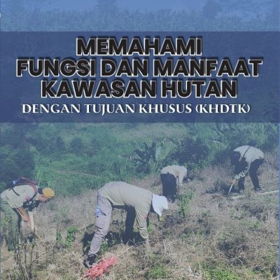 MEMAHAMI FUNGSI DAN MANFAAT KAWASAN HUTAN DENGAN TUJUAN KHUSUS (KHDTK)