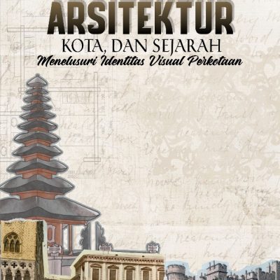 ARSITEKTUR, KOTA, DAN SEJARAH MENELUSURI IDENTITAS VISUAL PERKOTAAN