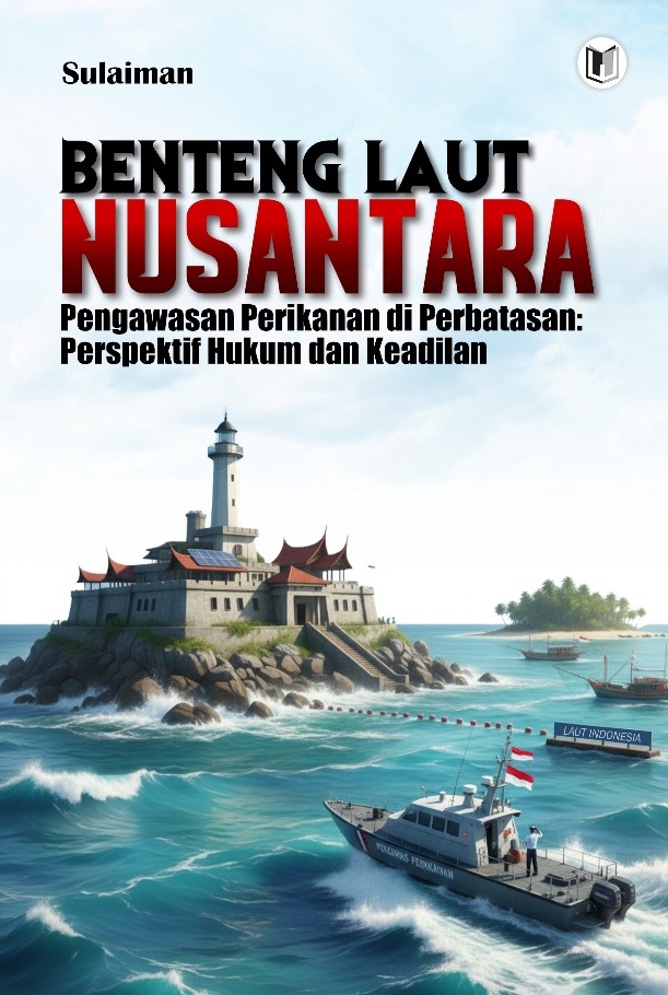 BENTENG LAUT NUSANTARA “Pengawasan Perikanan di Perbatasan: Perspektif Hukum dan Keadilan”
