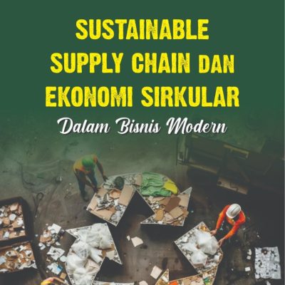 SUSTAINABLE SUPPLY CHAIN DAN EKONOMI SIRKULAR DALAM BISNIS MODERN