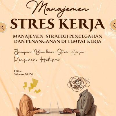 MANAJEMEN STRES KERJA: STRATEGI PENCEGAHAN DAN PENANGANAN DI TEMPAT KERJA Jangan Biarkan Stres Kerja Menguasai Hidupmu
