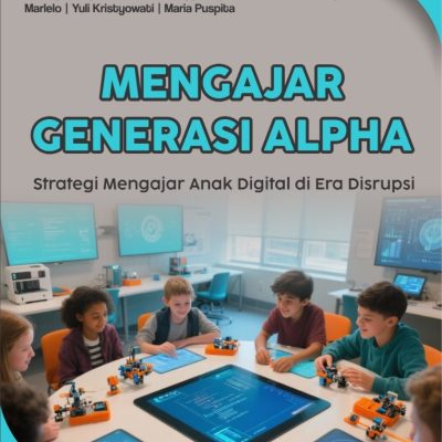 MENGAJAR GENERASI ALPHA Strategi Mengajar Anak Digital di Era Disrupsi