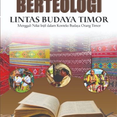 BERTEOLOGI LINTAS BUDAYA TIMOR Menggali Nilai Injil dalam Konteks Budaya Orang Timor
