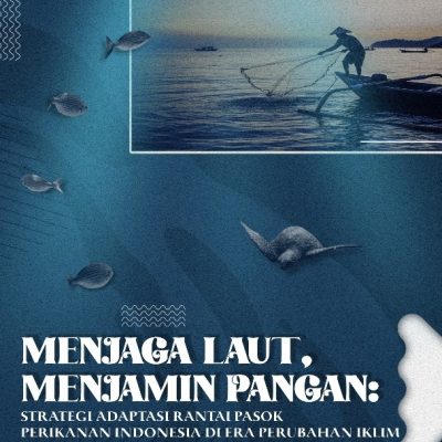 MENJAGA LAUT, MENJAMIN PANGAN: STRATEGI ADAPTASI RANTAI PASOK PERIKANAN INDONESIA DI ERA PERUBAHAN IKLIM