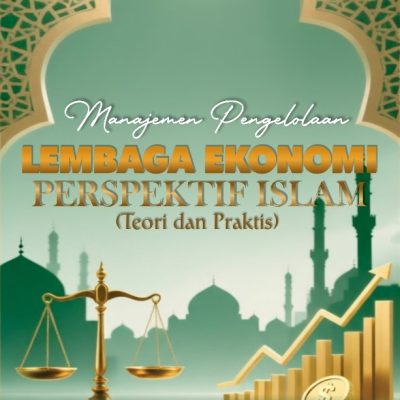 MANAJEMEN PENGELOLAAN LEMBAGA EKONOMI PERSPEKTIF ISLAM (TEORI DAN PRAKTIS)