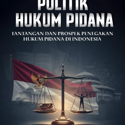 POLITIK HUKUM PIDANA: TANTANGAN DAN PROSPEK PENEGAKAN HUKUM PIDANA DI INDONESIA