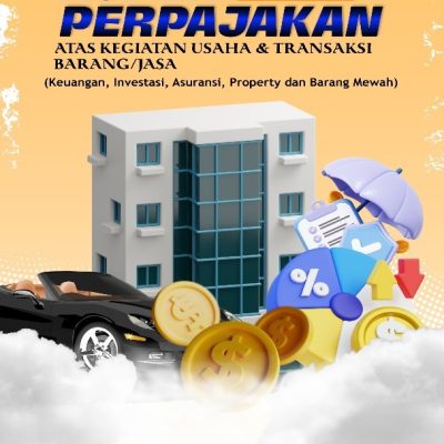 ASPEK PERPAJAKAN ATAS KEGIATAN USAHA & TRANSAKSI BARANG/JASA PART 2 (Keuangan, Investasi, Asuransi, Property dan Barang Mewah)