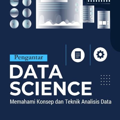 PENGANTAR DATA SCIENCE: Memahami Konsep dan Teknik Analisis Data