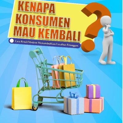 KENAPA KONSUMEN MAU KEMBALI? Cara Retail Modern Menumbuhkan Loyalitas Pelanggan