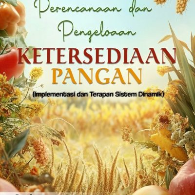 PERENCANAAN DAN PENGELOLAAN KETERSEDIAAN PANGAN (Implementasi dan Terapan Sistem Dinamik)