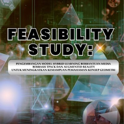 FEASIBILITY STUDY: PENGEMBANGAN MODEL HYBRID LEARNING BERBANTUAN MEDIA BERBASIS TPACK DAN AUGMENTED REALITY UNTUK MENINGKATKAN KEMAMPUAN PEMAHAMAN KONSEP GEOMETRI