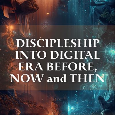 DISCIPLESHIP INTO DIGITAL ERA BEFORE, NOW and THEN