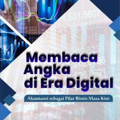 MEMBACA ANGKA DI ERA DIGITAL: AKUNTANSI SEBAGAI PILAR BISNIS MASA KINI