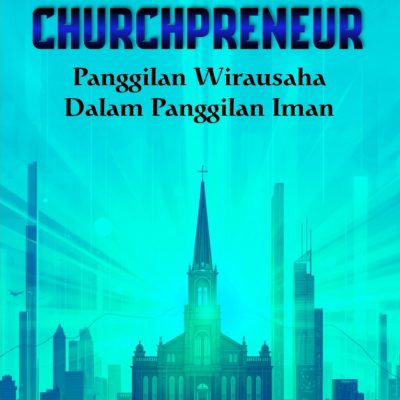 CHURCHPRENEUR: Panggilan Wirausaha Dalam Panggilan Iman